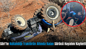Siirt’te Kullandığı Traktörün Altında Kalan Sürücü Hayatını Kaybetti