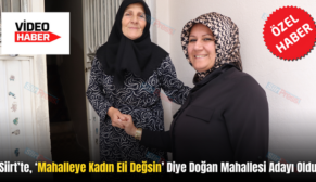 Siirt’te, ‘Mahalleye Kadın Eli Değsin’ Diye Doğan Mahallesi Adayı Oldu