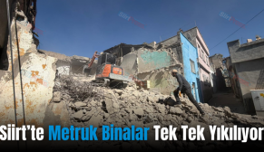 Siirt’te Metruk Binalar Tek Tek Yıkılıyor