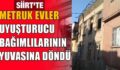 SİİRT’TE METRUK EVLER UYUŞTURUCU BAĞIMLILARININ YUVASINA DÖNDÜ