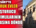 SİİRT’TE METRUK EVLER UYUŞTURUCU BAĞIMLILARININ YUVASINA DÖNDÜ