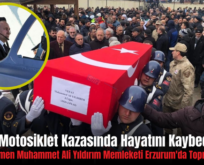 Siirt’te Motosiklet Kazasında Hayatını Kaybeden Pilot Üsteğmen Muhammet Ali Yıldırım Memleketi Erzurum’da Toprağa Verildi