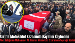 Siirt’te Motosiklet Kazasında Hayatını Kaybeden Pilot Üsteğmen Muhammet Ali Yıldırım Memleketi Erzurum’da Toprağa Verildi