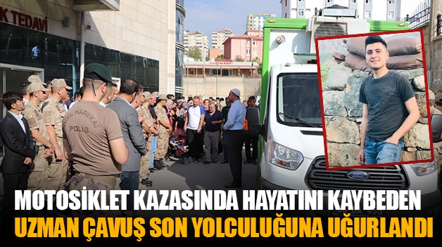 MOTOSİKLET KAZASINDA HAYATINI KAYBEDEN UZMAN ÇAVUŞ SON YOLCULUĞUNA UĞURLANDI