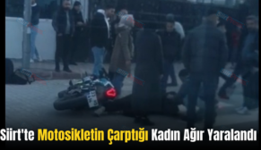 Siirt’te Motosikletin Çarptığı Kadın Ağır Yaralandı