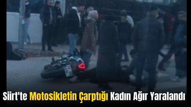 Siirt’te Motosikletin Çarptığı Kadın Ağır Yaralandı