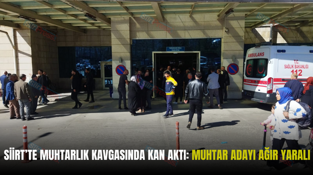 SİİRT’TE MUHTARLIK KAVGASINDA KAN AKTI: MUHTAR ADAYI ÖLDÜRÜLDÜ