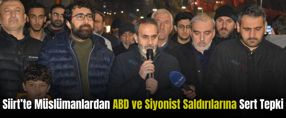 Siirt’te Müslümanlardan ABD ve Siyonist Saldırılarına Sert Tepki