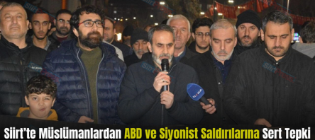 Siirt’te Müslümanlardan ABD ve Siyonist Saldırılarına Sert Tepki