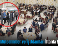Siirt’te Müteahhitler ve İş Adamları İftarda Buluştu