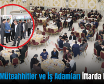 Siirt’te Müteahhitler ve İş Adamları İftarda Buluştu