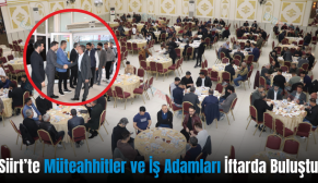 Siirt’te Müteahhitler ve İş Adamları İftarda Buluştu