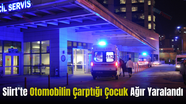 Siirt’te Otomobilin Çarptığı Çocuk Ağır Yaralandı