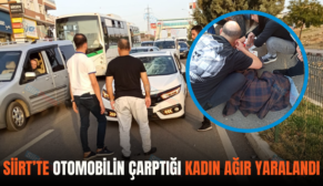 SİİRT’TE OTOMOBİLİN ÇARPTIĞI KADIN AĞIR YARALANDI