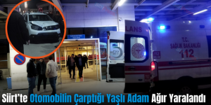 Siirt’te Otomobilin Çarptığı Yaşlı Adam Ağır Yaralandı