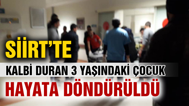 KALBİ DURAN 3 YAŞINDAKİ ÇOCUK YENİDEN HAYATA DÖNDÜRÜLDÜ