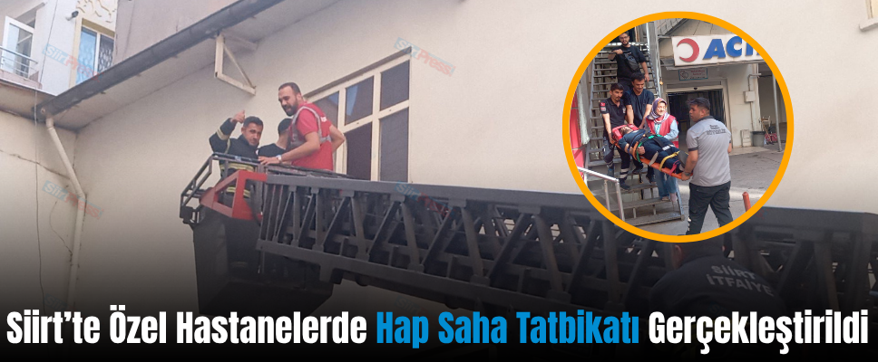 Siirt’te Özel Hastanelerde Hap Saha Tatbikatı Gerçekleştirildi