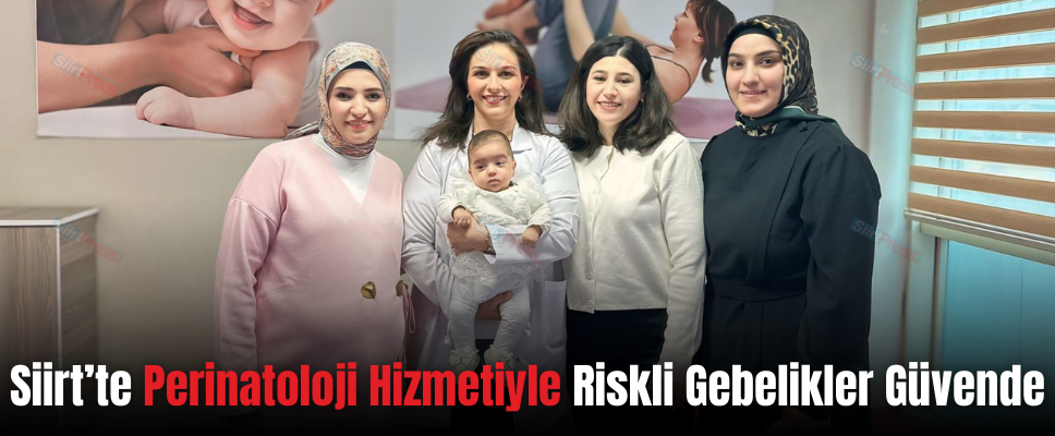 Siirt’te Perinatoloji Hizmetiyle Riskli Gebelikler Güvende