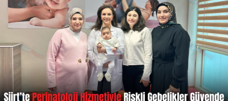 Siirt’te Perinatoloji Hizmetiyle Riskli Gebelikler Güvende