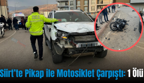 Siirt’te Pikap ile Motosiklet Çarpıştı: 1 Ölü