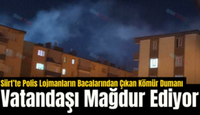 Siirt’te Polis Lojmanların Bacalarından Çıkan Kömür Dumanı Vatandaşı Mağdur Ediyor