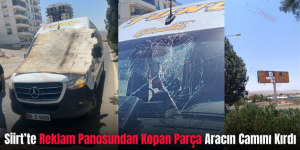 Siirt’te Reklam Panosundan Kopan Parça Aracın Camını Kırdı