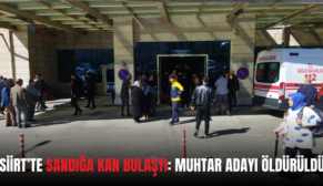 SİİRT’TE SANDIĞA KAN BULAŞTI: MUHTAR ADAYI ÖLDÜRÜLDÜ