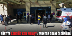 SİİRT’TE SANDIĞA KAN BULAŞTI: MUHTAR ADAYI ÖLDÜRÜLDÜ