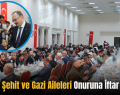 Siirt’te Şehit ve Gazi Aileleri Onuruna İftar Verildi