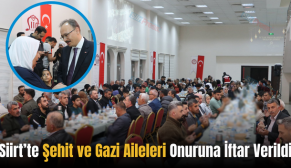 Siirt’te Şehit ve Gazi Aileleri Onuruna İftar Verildi