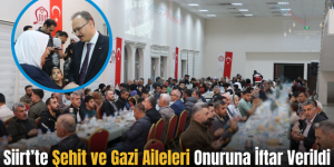 Siirt’te Şehit ve Gazi Aileleri Onuruna İftar Verildi