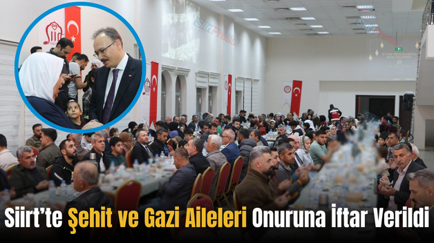 Siirt’te Şehit ve Gazi Aileleri Onuruna İftar Verildi