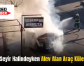 Siirt’te Seyir Halindeyken Alev Alan Araç Küle Döndü