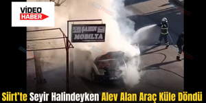 Siirt’te Seyir Halindeyken Alev Alan Araç Küle Döndü