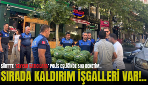SİİRT’TE ‘SEYYAR SATICILARA’ POLİS EŞLİĞİNDE SIKI DENETİM.. SIRADA KALDIRIM İŞGALLERİ VAR!..