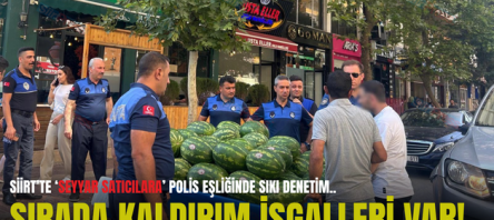 SİİRT’TE ‘SEYYAR SATICILARA’ POLİS EŞLİĞİNDE SIKI DENETİM.. SIRADA KALDIRIM İŞGALLERİ VAR!..