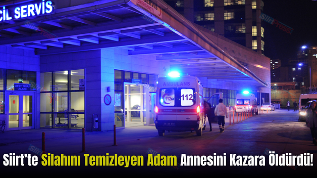 Siirt’te Silahını Temizleyen Adam Annesini Kazara Öldürdü!