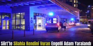 Siirt’te Silahla Kendini Vuran Engelli Adam Yaralandı