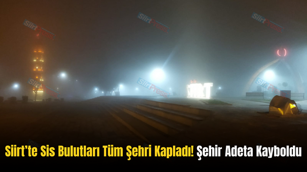 Siirt’te Sis Bulutları Tüm Şehri Kapladı! Şehir Adeta Kayboldu