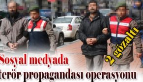 SOSYAL MEDYADA TERÖR PROPAGANDASINDA 2 ŞAHSA GÖZALTI