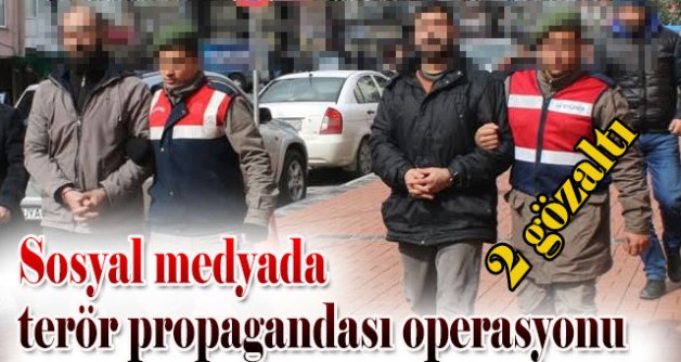 SOSYAL MEDYADA TERÖR PROPAGANDASINDA 2 ŞAHSA GÖZALTI