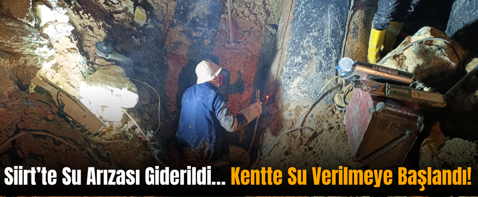 Siirt’te Su Arızası Giderildi… Kentte Su Verilmeye Başlandı!