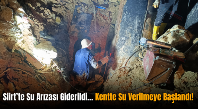 Siirt’te Su Arızası Giderildi… Kentte Su Verilmeye Başlandı!