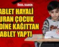 SİİRT’TE TABLET HAYALİ KURAN ÇOCUK KENDİNE KAĞITTAN TABLET YAPTI