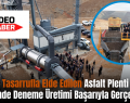 Siirt’te Tasarrufla Elde Edilen Asfalt Plenti Tesisinde Deneme Üretimi Başarıyla Gerçekleşti