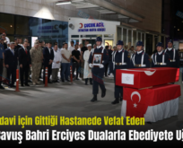 Siirt’te Tedavi için Gittiği Hastanede Vefat Eden Uzman Çavuş Bahri Erciyes Dualarla Ebediyete Uğurlandı