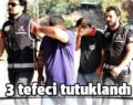 SİİRT’TE 3 TEFECİ TUTUKLANDI