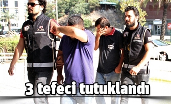 SİİRT’TE 3 TEFECİ TUTUKLANDI