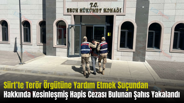 Siirt’te Terör Örgütüne Yardım Etmek Suçundan Hakkında Kesinleşmiş Hapis Cezası Bulunan Şahıs Yakalandı