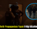 Siirt’te Terör Propagandası Yapan 9 Kişi Gözaltına Alındı